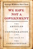 We Have Not a Government | George William Van Cleve