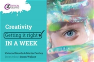 Creativity: Getting it Right in a Week | Martin Fautley, Susan Wallace