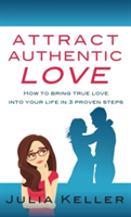 Attract Authentic Love | Julia Keller