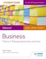 Edexcel AS/A-level Year 1 Business Student Guide: Theme 2: Managing business activities | Mark Hage