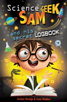 Science Geek Sam and his Secret Logbook | Cees Dekker, Corien Oranje