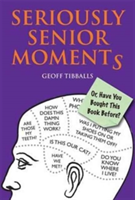 Seriously Senior Moments | Geoff Tibballs
