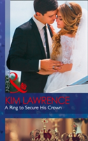 A Ring To Secure His Crown | Kim Lawrence