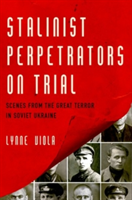 Stalinist Perpetrators on Trial | University of Toronto) Lynne (Professor of History Viola