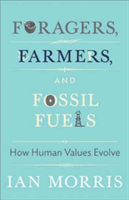 Foragers, Farmers, and Fossil Fuels: How Human Values Evolve | Ian Morris