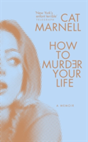 How to Murder Your Life | Cat Marnell