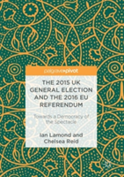 The 2015 UK General Election and the 2016 EU Referendum | Ian R. Lamond, Chelsea Reid
