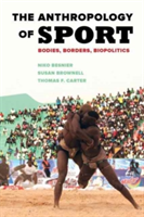 The Anthropology of Sport | Susan Brownell, Niko Besnier, Thomas F. Carter