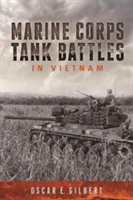 Marine Corps Tank Battles in Vietnam | Oscar E. Gilbert