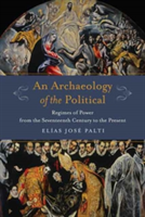 An Archaeology of the Political | Elias Palti