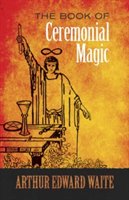 The Book of Ceremonial Magic | A. E. Waite