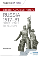 My Revision Notes: Edexcel AS/A-level History: Russia 1917-91: From Lenin to Yeltsin | Robin Bunce