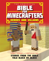 The Unofficial Bible for Minecrafters: Heroes and Villains | Garrett Romines