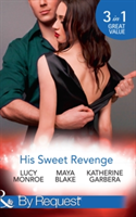 His Sweet Revenge | Lucy Monroe, Maya Blake, Katherine Garbera