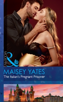 The Italian\'s Pregnant Prisoner | Maisey Yates