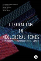 Liberalism in Neoliberal Times - Dimensions, Contradictions, Limits | Alejandro Abraham-Hamanoi, Des Freedman, Gholam Khiabany, Dr. Kate Nash, Julian Petley