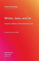 Whites, Jews, and Us - Toward a Politics of Revolutionary Love | Houria (Indigenes de la republique) Bouteldja