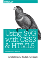 Using SVG with CSS3 and HTML5 | Amelia Bellamy-Royds, Kurt Cagle, Dudley Storey