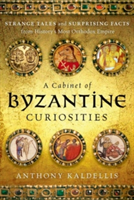 A Cabinet of Byzantine Curiosities | Anthony Kaldellis