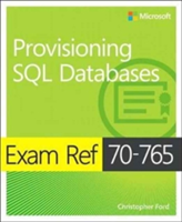 Exam Ref 70-765 Provisioning SQL Databases | Kurt Dillard, Christopher Ford