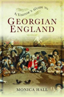 A Visitor\'s Guide to Georgian England | Monica Hall