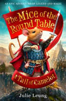 The Mice of the Round Table 1: A Tail of Camelot | Julie Leung