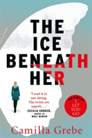 The Ice Beneath Her | Camilla Grebe