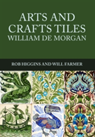 Arts and Crafts Tiles: William de Morgan | Rob Higgins, Will Farmer