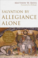 Salvation by Allegiance Alone | Matthew W (Quincy University) Bates