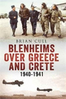 Blenheims Over Greece and Crete 1940-1941 | Brian Cull