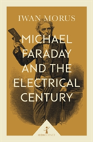 Michael Faraday and the Electrical Century (Icon Science) | Iwan Morus