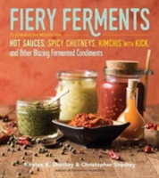 Fiery Ferments | Kirsten K. Shockey, Christopher Shockey, Darra Goldstein