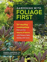 Gardening With Foliage First | Karen Chapman, Christina Salwitz