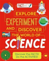 Factivity Explore, Experiment and Discover the World of Science | Anna Claybourne