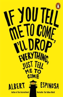 If You Tell Me to Come, I\'ll Drop Everything, Just Tell Me to Come | Albert Espinosa