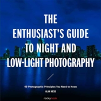 The Enthusiast s Guide to Night and Low Light Photography | Alan Hess