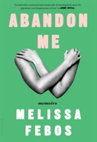 Abandon Me | Melissa Febos