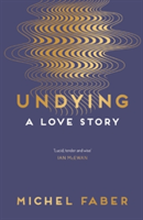 Undying | Michel Faber