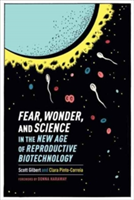 Fear, Wonder, and Science in the New Age of Reproductive Biotechnology | Scott Gilbert, Clara Pinto-Correia, Gilbert, Scott, Pinto-Correia, Clara