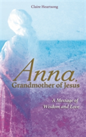 Anna, Grandmother of Jesus | Claire Heartsong