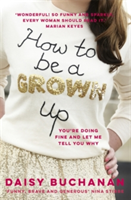 How to Be a Grown-Up | Daisy Buchanan