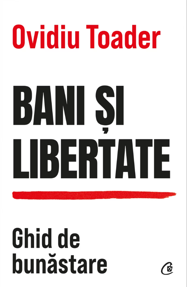 Bani si libertate | Ovidiu Toader