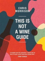 This is Not a Wine Guide | Chris Morrison