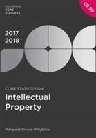 Core Statutes on Intellectual Property 2017-18 | Margaret Dowie-Whybrow