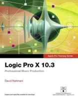 Logic Pro X 10.3 - Apple Pro Training Series | David Nahmani