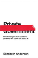 Private Government: How Employers Rule Our Lives (and Why We Don\'t Talk about It) | Elizabeth Anderson