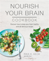 Nourish Your Brain Cookbook | Rika K. Keck