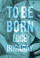 To Be Born | Luce Irigaray
