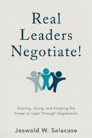Real Leaders Negotiate! | Jeswald W. Salacuse