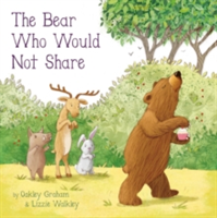 The Bear Who Would Not Share | Oakley Graham